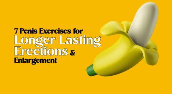 7 Penis Exercises for Longer Lasting Erections & Enlargement: A Complete Guide