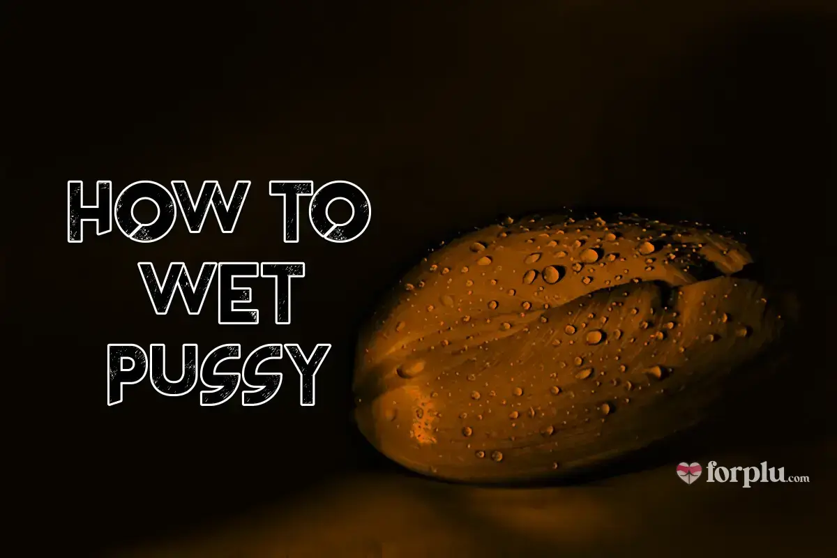 How to Wet Pussy 💦: Lubricate Naturally & Get More Wet During Sex